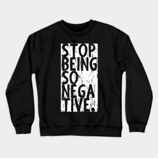 Stop Being So Negative Crewneck Sweatshirt